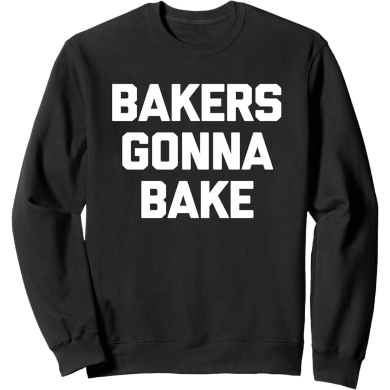 bakers gonna bake sweatshirt